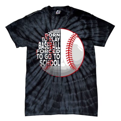 Born To Play Baseball Forced To Go To School Tie-Dye T-Shirt