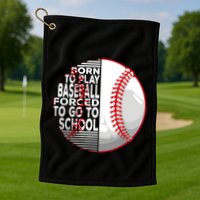 Born To Play Baseball Forced To Go To School Golf Towel