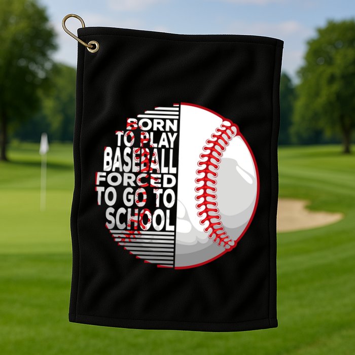 Born To Play Baseball Forced To Go To School Golf Towel