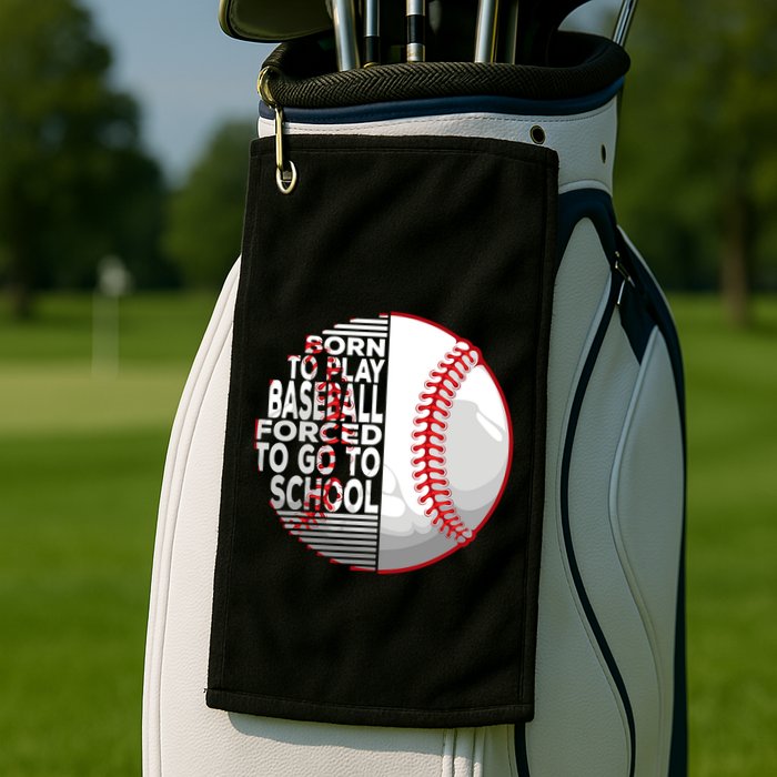 Born To Play Baseball Forced To Go To School Golf Towel