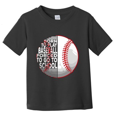 Born To Play Baseball Forced To Go To School Toddler T-Shirt