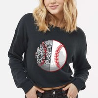 Born To Play Baseball Forced To Go To School Cropped Pullover Crew
