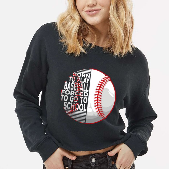 Born To Play Baseball Forced To Go To School Cropped Pullover Crew