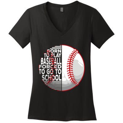 Born To Play Baseball Forced To Go To School Women's V-Neck T-Shirt