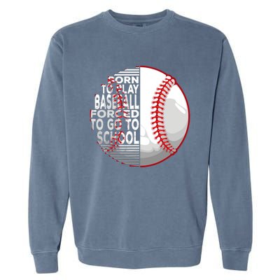 Born To Play Baseball Forced To Go To School Garment-Dyed Sweatshirt