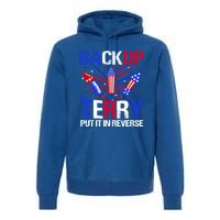 Backup Terry Put It In Reverse Funny 4th Of July Patriotic Meaningful Gift Premium Hoodie