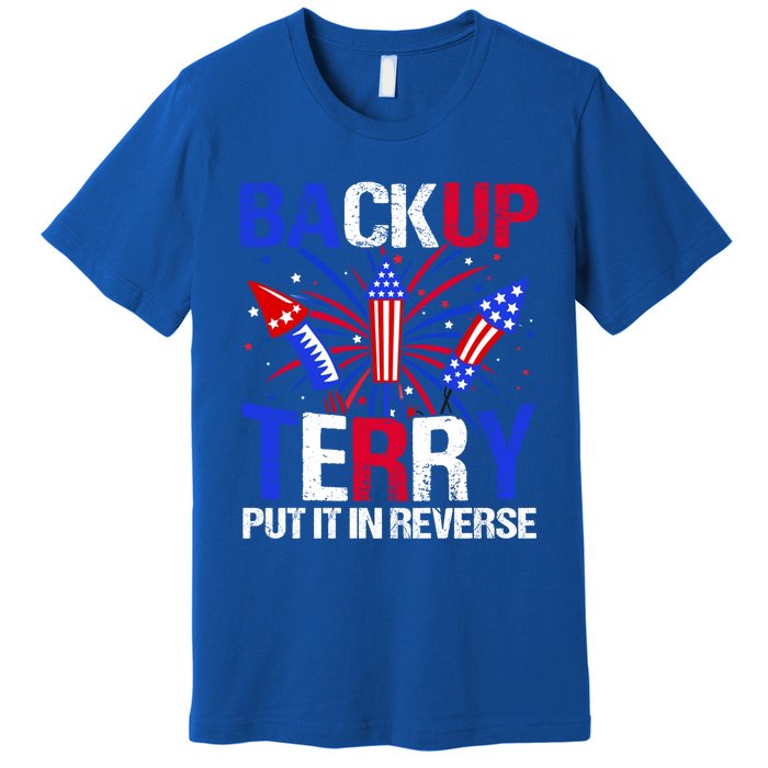 Backup Terry Put It In Reverse Funny 4th Of July Patriotic Meaningful Gift Premium T-Shirt