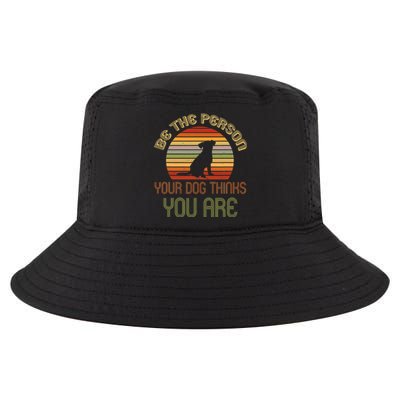 Be The Person Your Dog Thinks You Are Funny Retro Vintage Cool Comfort Performance Bucket Hat