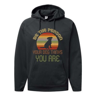 Be The Person Your Dog Thinks You Are Funny Retro Vintage Performance Fleece Hoodie