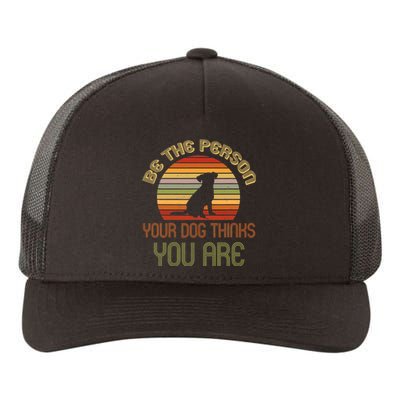 Be The Person Your Dog Thinks You Are Funny Retro Vintage Yupoong Adult 5-Panel Trucker Hat