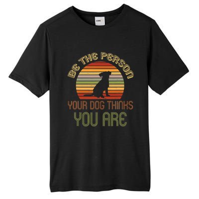 Be The Person Your Dog Thinks You Are Funny Retro Vintage Tall Fusion ChromaSoft Performance T-Shirt