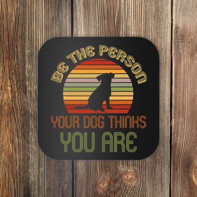 Be The Person Your Dog Thinks You Are Funny Retro Vintage Coaster