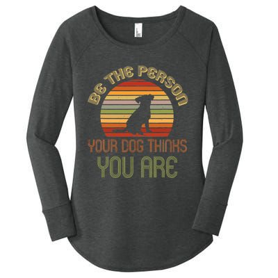 Be The Person Your Dog Thinks You Are Funny Retro Vintage Women's Perfect Tri Tunic Long Sleeve Shirt