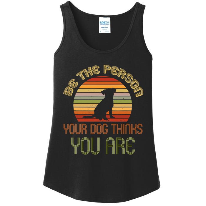 Be The Person Your Dog Thinks You Are Funny Retro Vintage Ladies Essential Tank