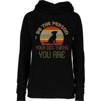 Be The Person Your Dog Thinks You Are Funny Retro Vintage Womens Funnel Neck Pullover Hood