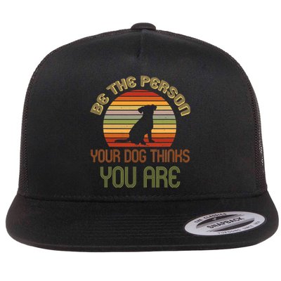 Be The Person Your Dog Thinks You Are Funny Retro Vintage Flat Bill Trucker Hat