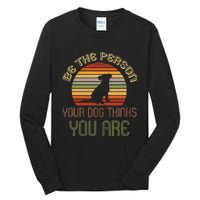 Be The Person Your Dog Thinks You Are Funny Retro Vintage Tall Long Sleeve T-Shirt