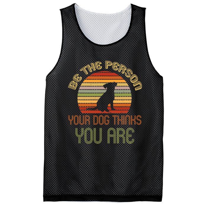 Be The Person Your Dog Thinks You Are Funny Retro Vintage Mesh Reversible Basketball Jersey Tank