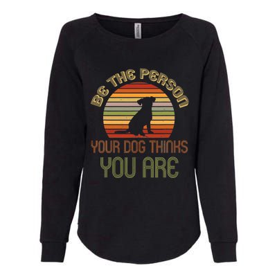 Be The Person Your Dog Thinks You Are Funny Retro Vintage Womens California Wash Sweatshirt