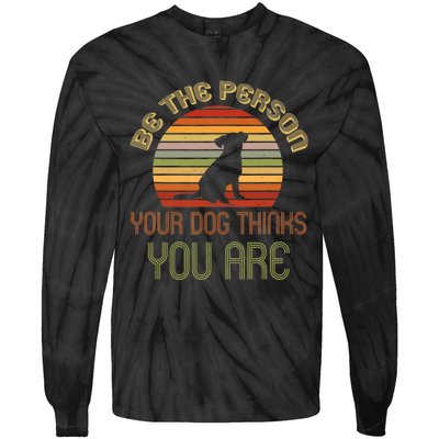 Be The Person Your Dog Thinks You Are Funny Retro Vintage Tie-Dye Long Sleeve Shirt