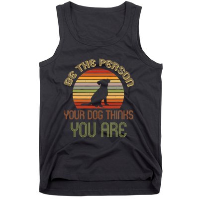 Be The Person Your Dog Thinks You Are Funny Retro Vintage Tank Top