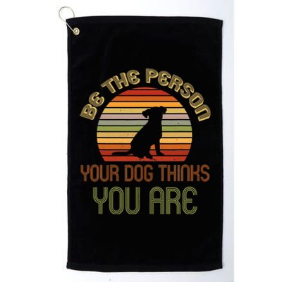 Be The Person Your Dog Thinks You Are Funny Retro Vintage Platinum Collection Golf Towel