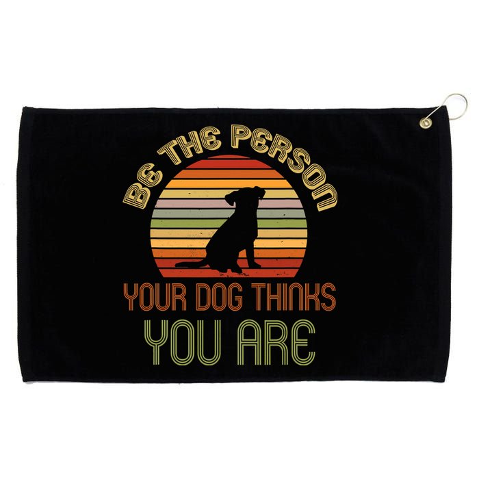 Be The Person Your Dog Thinks You Are Funny Retro Vintage Grommeted Golf Towel