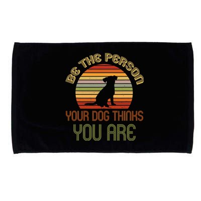 Be The Person Your Dog Thinks You Are Funny Retro Vintage Microfiber Hand Towel