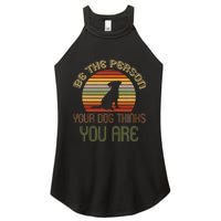 Be The Person Your Dog Thinks You Are Funny Retro Vintage Women's Perfect Tri Rocker Tank