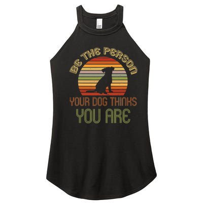 Be The Person Your Dog Thinks You Are Funny Retro Vintage Women's Perfect Tri Rocker Tank