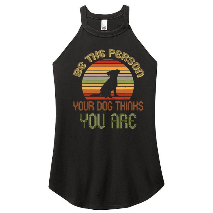 Be The Person Your Dog Thinks You Are Funny Retro Vintage Women's Perfect Tri Rocker Tank