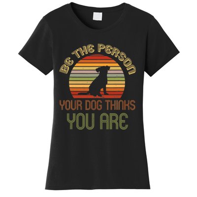 Be The Person Your Dog Thinks You Are Funny Retro Vintage Women's T-Shirt