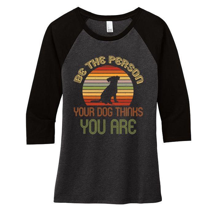 Be The Person Your Dog Thinks You Are Funny Retro Vintage Women's Tri-Blend 3/4-Sleeve Raglan Shirt