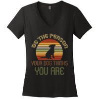 Be The Person Your Dog Thinks You Are Funny Retro Vintage Women's V-Neck T-Shirt