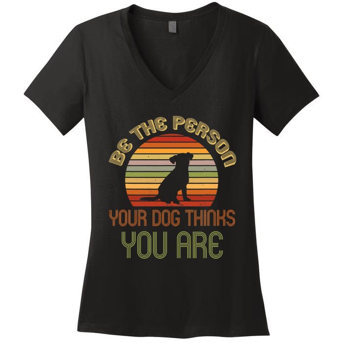 Be The Person Your Dog Thinks You Are Funny Retro Vintage Women's V-Neck T-Shirt