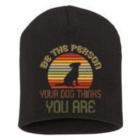 Be The Person Your Dog Thinks You Are Funny Retro Vintage Short Acrylic Beanie