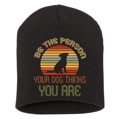 Be The Person Your Dog Thinks You Are Funny Retro Vintage Short Acrylic Beanie