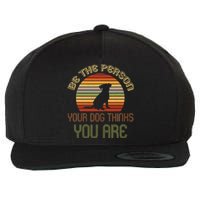 Be The Person Your Dog Thinks You Are Funny Retro Vintage Wool Snapback Cap