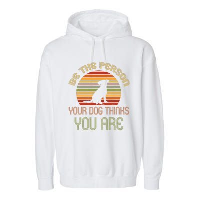 Be The Person Your Dog Thinks You Are Funny Retro Vintage Garment-Dyed Fleece Hoodie