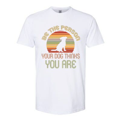 Be The Person Your Dog Thinks You Are Funny Retro Vintage Softstyle CVC T-Shirt