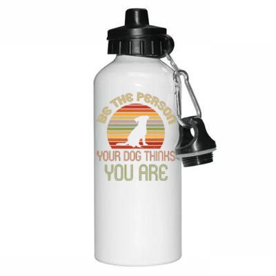 Be The Person Your Dog Thinks You Are Funny Retro Vintage Aluminum Water Bottle