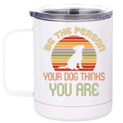 Be The Person Your Dog Thinks You Are Funny Retro Vintage 12 oz Stainless Steel Tumbler Cup