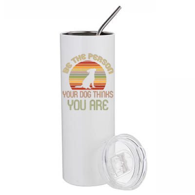 Be The Person Your Dog Thinks You Are Funny Retro Vintage Stainless Steel Tumbler