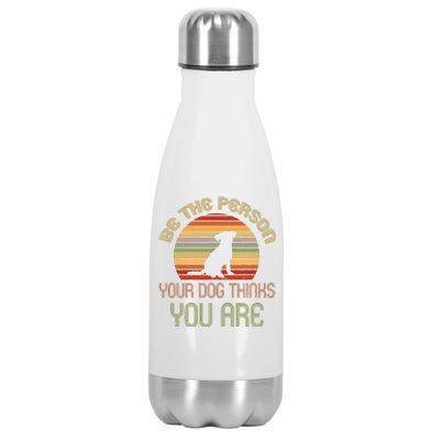 Be The Person Your Dog Thinks You Are Funny Retro Vintage Stainless Steel Insulated Water Bottle