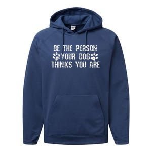 Be The Person Your Dog Thinks You Are Funny Performance Fleece Hoodie