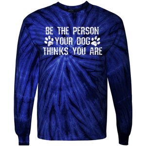 Be The Person Your Dog Thinks You Are Funny Tie-Dye Long Sleeve Shirt