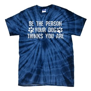 Be The Person Your Dog Thinks You Are Funny Tie-Dye T-Shirt