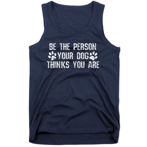 Be The Person Your Dog Thinks You Are Funny Tank Top