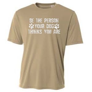 Be The Person Your Dog Thinks You Are Funny Cooling Performance Crew T-Shirt