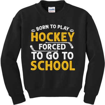 Born To Play Hockey Forced To Go To School Kids Sweatshirt